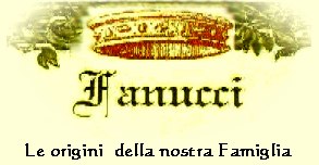 FAMIGLIA FANUCCI - LE ORIGINI DELLA FAMIGLIA FANUCCI - I FANUCCI UMBRI DI GUBBIO E SCHEGGIA E I FANUCCI TOSCANI DI PONTE BUGGIANESE 