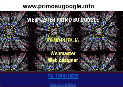 www.primosugoogle.info -
WEBMASTER primo su Google  creazione siti internet  a BOLOGNA E PERUGIA - specialista SEO crea siti web ai primi posti su internet