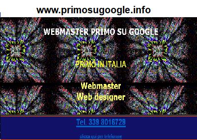 www.primosugoogle.info -
WEBMASTER primo su Google  creazione siti internet  a BOLOGNA E PERUGIA - specialista SEO crea siti web ai primi posti su internet