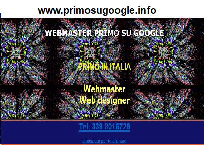 www.primosugoogle.info -
WEBMASTER primo su Google  creazione siti internet  a BOLOGNA E PERUGIA - specialista SEO crea siti web ai primi posti su internet